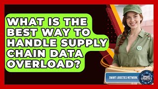 What Is The Best Way To Handle Supply Chain Data Overload? - Smart Logistics Network
