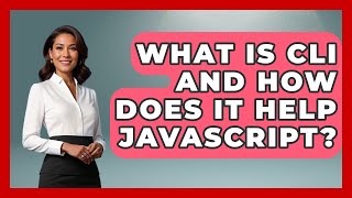 What Is CLI And How Does It Help JavaScript? - JavaScript Toolkit