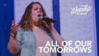 All of Our Tomorrows // Worship at McGregor