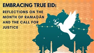 Embracing True Eid: Reflections on the month of Ramaḍān and the Call for Justice