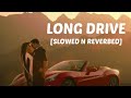 LONG DRIVE - [SLOWED N REVERBED] #slowedandreverb #slowedsongs #gravero #newsong #lofinewton