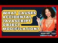 What Causes Accidental JavaScript Object Modification? - JavaScript Toolkit