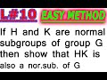 L#10/If H and K are normal subgroups of group G then show that HK is  also a normal  of G/हिंदी में