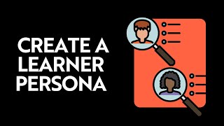 How to Create a Learner Persona - Instructional Design 101!