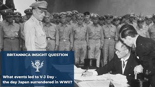 Britannica Insights:  What events led to V-J Day? | Encyclopaedia Britannica
