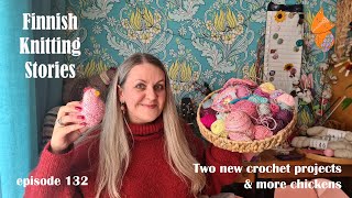 Finnish Knitting Stories - Episode 132 - Two new crochet projects \u0026 more chickens