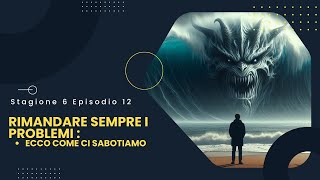 Rimandare sempre i problemi equivale a sabotarsi Stagione 6 Episodio 12