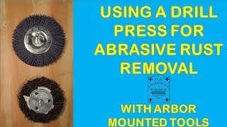 USING A DRILL PRESS FOR ABRASIVE RUST REMOVAL