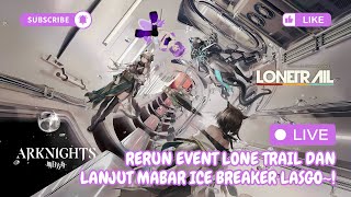 [Arknights] LASGO RERUN LONETRAIL DAN MABAR ICEBREAKER~ #vtuberid