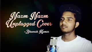 Nazm Nazm Unplugged Cover - Bhavesh Kumar | Ayushmann Khurana | Arko | Bareilly Ki Barfi