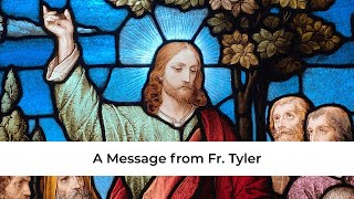 A Message from Fr. Tyler