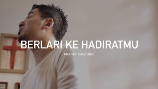 Berlari Ke HadiratMu - Franky Kuncoro