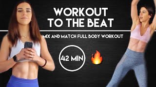 42 Min Workout to the Beat | Mix and Match Full Body Workout