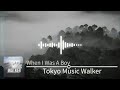 Tokyo Music Walker - When I Was A Boy