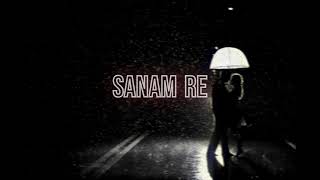 Sanam Re Slowed and Reverbed | Arijit Singh | Old Song 2016