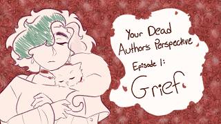 Exploring Grief ✧ Your Dead Author's Perspective Ep. 1
