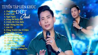 LK TRỮ TÌNH. NHỮNG TUYỆT PHẨM VÀNG HAY NHẤT - ĐĂNG ANH | DỨT TÌNH.VÌ LỠ THƯƠNG NHAU,HUẾ VÀ EM .