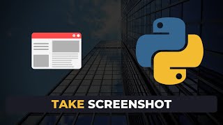 Taking Screenshots with Python - A Step by Step Guide