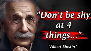 Don't be shy at 4 things... | Words of Albert Einstein