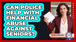 Can Police Help With Financial Abuse Against Seniors?
