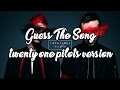 Guess the twenty one pilots song