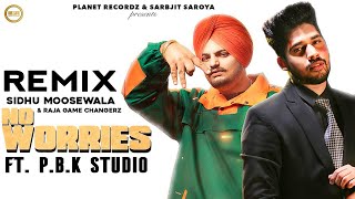 No Worries Remix | Sidhu Moose Wala | Raja Game Changerz | ft. P.B.K Studio