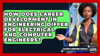 How Does Career Development in Engineering Differ for Electrical and Computer Engineers?
