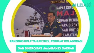 Hubla60 - RAKERNIS KPLP TAHUN 2022, PERKUAT KOLABORASI DAN SINERGITAS JAJARAN DI DAERAH