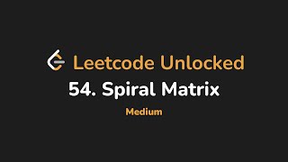 54. Spiral Matrix | Leetcode Unlocked - Python