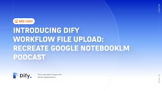 File Upload in Dify v0.10.0: Google NotebookLM Podcast Workflow Demo