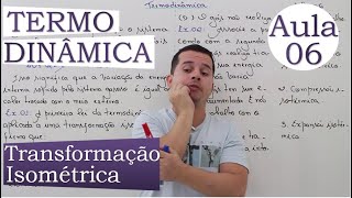 Termodinâmica - Aula 06 (Transformação Isométrica)