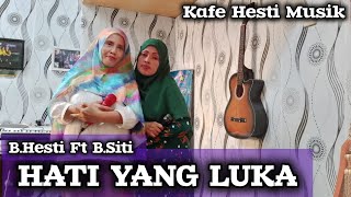 HATI YANG LUKA  .Karaoke ( Cover ) B.Hesti Ft B.Siti . Kafe Hesti Musik