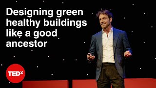 Designing green healthy buildings like a good ancestor | Matt Morley | TEDxKingstonUponThames