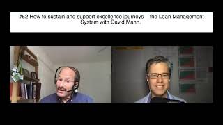 #52 Sustain and support excellence journeys – the Lean Management System with David Mann, Part 1.