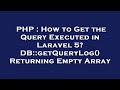 PHP : How to Get the Query Executed in Laravel 5? DB::getQueryLog() Returning Empty Array