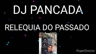 DJ PANCADA SOM RELÍQUIA DO PASSADO