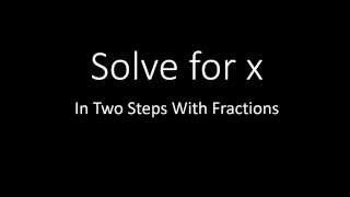 Solve for x in Two Steps With Fractions (Simplifying Math)