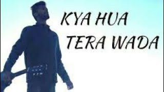 Kya Hua Tera Vaada || Unplugging Lyrics Song