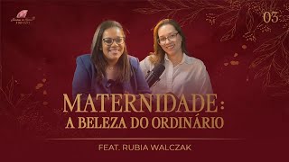 🎙 MATERNIDADE: A BELEZA DO ORDINÁRIO! 🌟 Rubia Walczak ✨ Jardim de Rubis Podcast