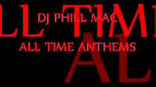 DJ PHILL MAC - ALL TIME ANTHEMS VOL 2 TRACK 06