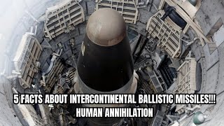 5 FACTS ABOUT INTERCONTINENTAL BALLISTIC MISSILES!!! HUMAN ANNIHILATION
