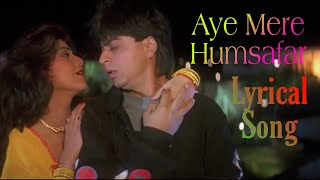 Aye Mere Humsafar full song with lyrics | Baazigar | Shahrukh Khan | Shilpa Shetty |