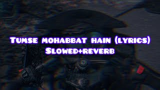Tumse Mohabbat hain (Lyrics) song slowed +reverb | jalraj new hindi song