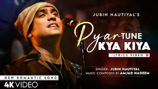#JubinNautiyal #AmjadNadeemSongsPyaar Tune Kya Kiya (LYRICS) Jubin Nautiyal  | New Romantic Song