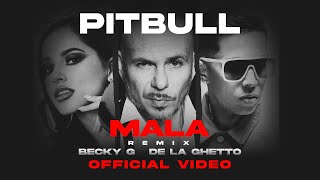 Pitbull feat. Becky G & De La Ghetto - Mala (Remix) [Official Video]