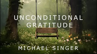 Michael Singer  - Exploring Unconditional Gratitude