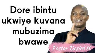 Pastor Desiré H. ati : Dore ibintu utemerewe niba uri umukristo wukuri