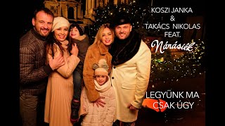 Koszi Janka \u0026 Takács Nikolas feat. Nánásiék: Legyünk ma csak úgy (Official Video)