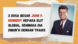 MENGAPA JFK HARUS DIHILANGKAN OLEH PARA ELIT?