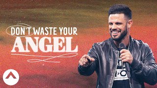 Don't Waste Your Angel | Waymaker | Pastor Steven Furtick